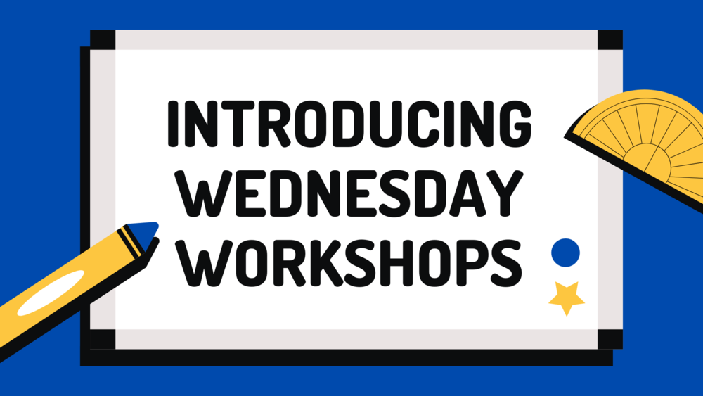 Introducing Wednesday Workshops